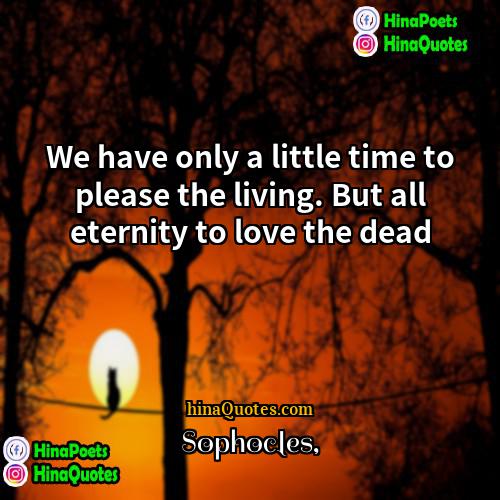 Sophocles Quotes | We have only a little time to